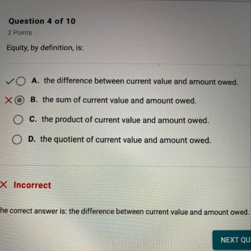 Equity, by definition, is: O A. the difference between current value and amount owed. O B. the sum o