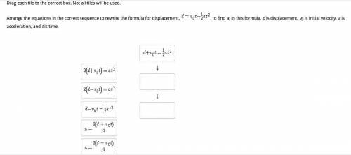 PLEASAE HELp Arrange the equations in the correct sequence to rewrite the formula for displacement,