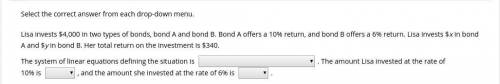 Select the correct answer from each drop-down menu. Lisa invests $4,000 in two types of bonds, bond