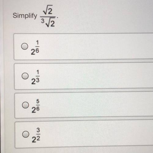 WILL GIVE BRAINLIEST simplify square root of 2 over 3 square root of 2 Answer choices: 2 1/6 2 1/3 2
