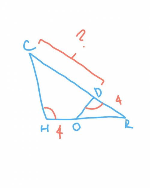 In triangle CHR, O is on HR and D is on CR such that H is congruent to RDO.IF RD=4, RO=6, and OH = 4