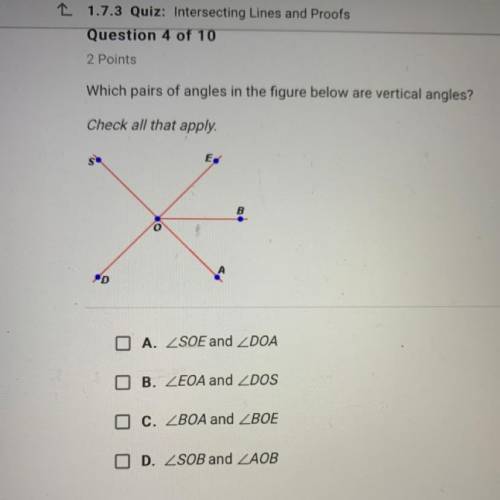 Which pairs of angles in the figure below are vertical angles? check all that apply.  A. SOE and DOA
