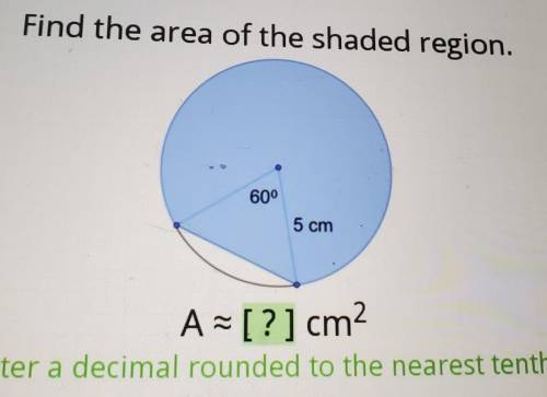Find the area of the shaded region.605 cmA ~ [?] cm2iter a decimal rounded to the nearest tenth