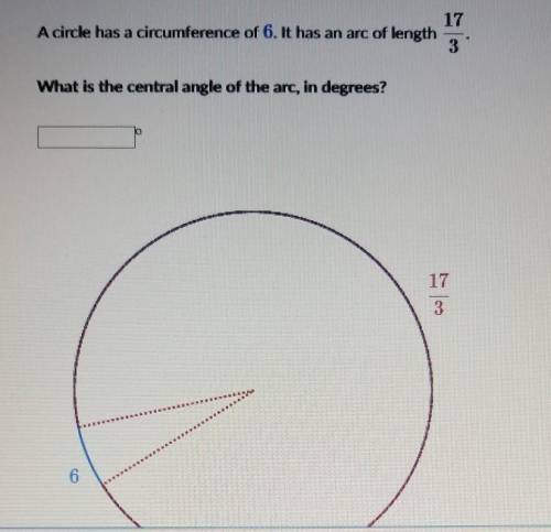 A circle has a circumference of 6 and has an arc length of 17/3 what is the central angle of the arc