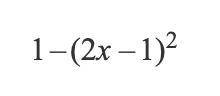 Write the expression as a product: 1–(2x–1)^2