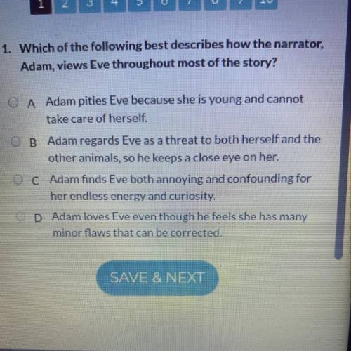 1. Which of the following best describes how the narrator, Adam, views Eve throughout most of the st