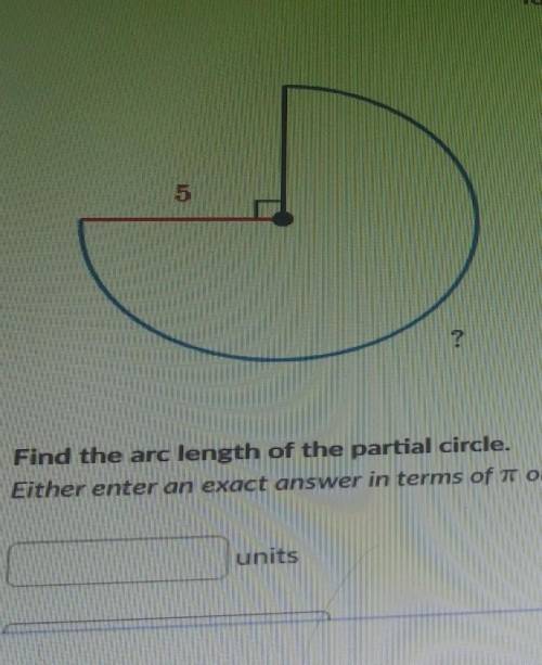 Find the arc length of the partial circle.Either enter an exact answer in terms of rt or use 3.14 fo