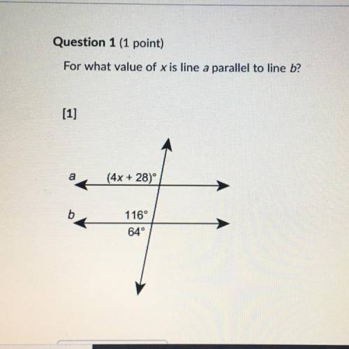 Question 1 (1 point) For what value of x is line a parallel to line b? (4x + 28) 116° 64°