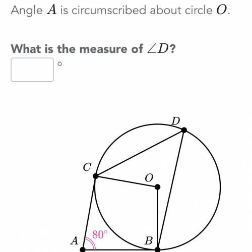Angle A is circumscribed about circle O. What is the measure of angle D
