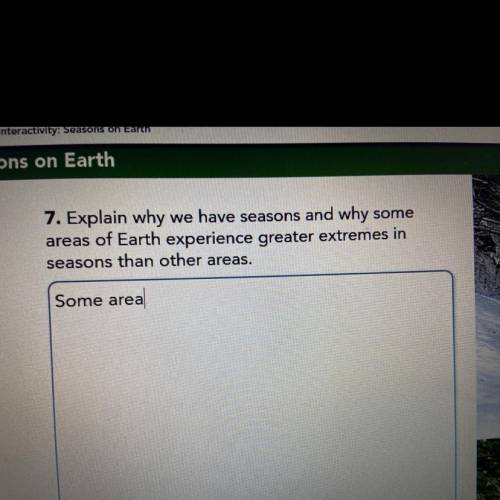 Explain why we have seasons and why some areas of earth experience greater extremes in seasons than