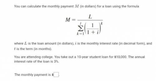You can calculate the monthly payment M (in dollars) for a loan using the formulaWhere L is the loan