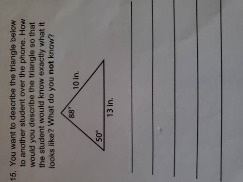 You want to describe the triangle below to another student over the phone. How would you describe th