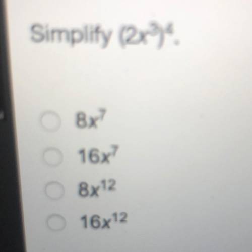 Simplify (2x3)4 8x? o 16x? O 8X12 O 16x12