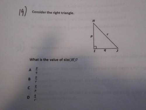 Need help ASAP. Consider the right triangle. What is the value of sin(H)? A. P/Q B. P/R C. Q/P D. Q/