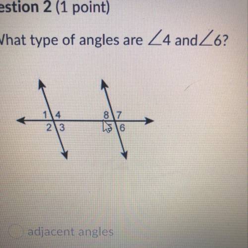 ASAP what type of angles are 4 and 6?  adjacent angles.  alternate exterior angles. alternate interi