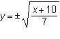 Which equation is the inverse of y = 7x2 – 10?
