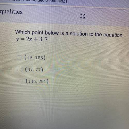 What point below is a solution to the equation y=2x+3 A (78,163) B (37,77) C (145, 291