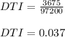 DTI = \frac{3675}{97200} \\\\DTI = 0.037