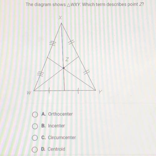 The diagram shows WXY. which term describes point Z a. orthocenter b. incenter  c. circumcenter  d.