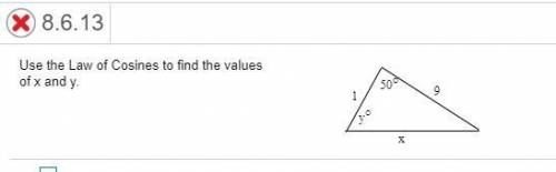 Please help!  Use the Law of Cosines to find the values of x and y.