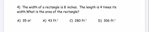 The width of a rectangle is 8 inches. The length is 4 times its width.What is the area of the rectan