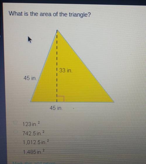What is the area of the triangle?1 33 in45 in45 in.123 in?742 5 ini?1,0125 in?1485 in?