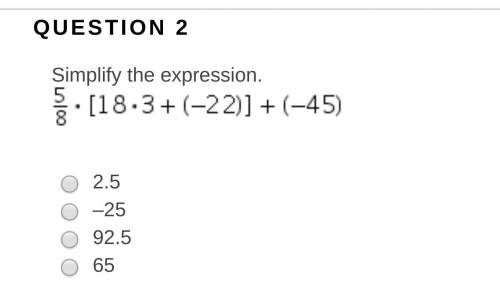 Simplify the expression.  2.5 –25 92.5 65