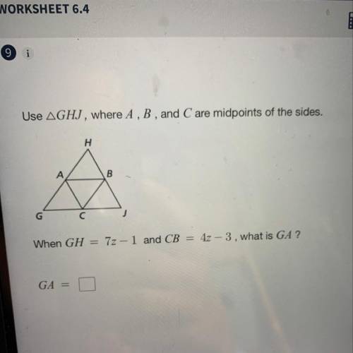 Use AGHJ, where A , B , and C are midpoints of the sides. н When GH = 72 – 1 and CB = 4z - 3 , what