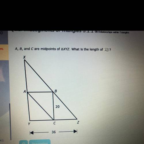 Please help  A, B, and C are midpoints of ∆XYZ. What is the length of ?  A: 36 B: 10 C: 20 D: 18