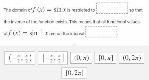 PLEASE HELP!! How is the domain of the function f(x)=sinx restricted so that its inverse function ex