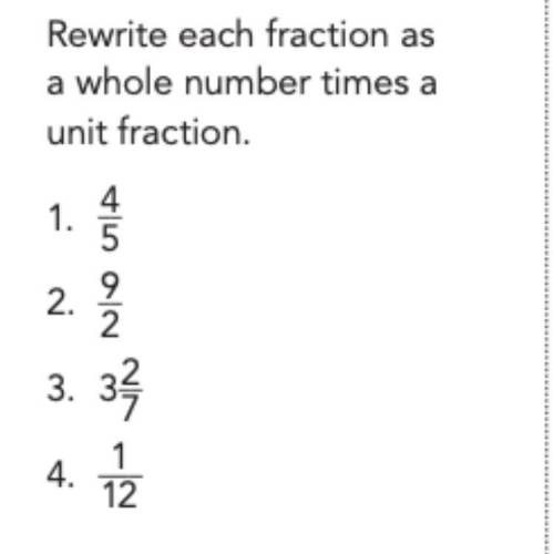 Rewrite each fraction as a whole number times a unit fraction