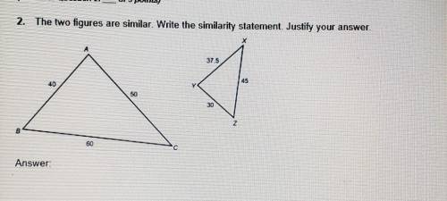 The two figures are similar. Write the similarity. Justify your answer.