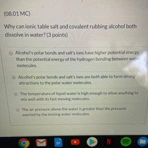 HELP ME ASAP! Why can ionic table salt and covalent rubbing alcohol both dissolve in water? (3 point
