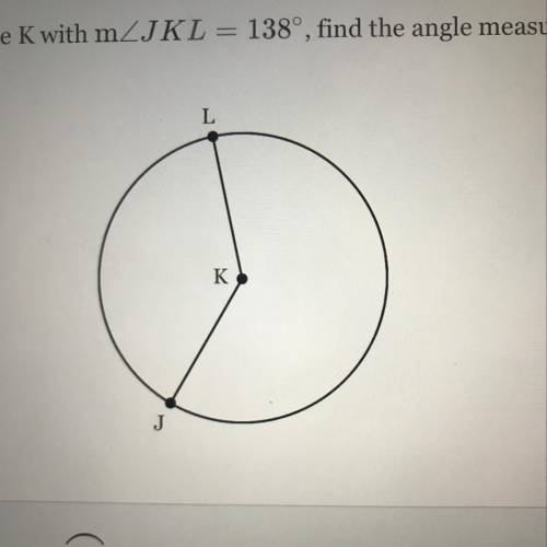 In circle K with m JKL = 138°, find the angle measure of minor arc JL.