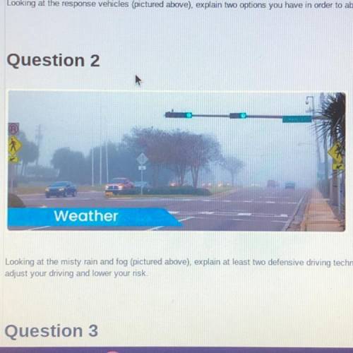 Looking at the misty rain and fog explain at least two defensive driving techniques you would utiliz