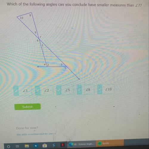 Which of the following angles can you conclude have smaller measures than angle 7 ?