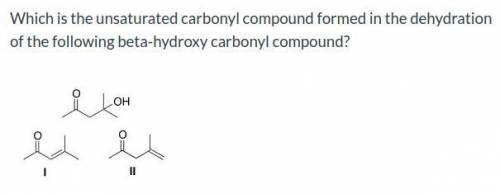 Which is the unsaturated carbonyl compound formed in the dehydration of the following beta-hydroxy c
