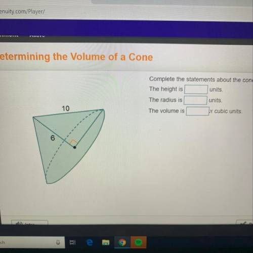 Complete the statements about the cone. The height is units The radius is units. The volume is pie c
