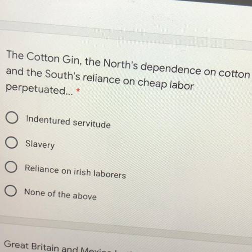 The Cotton Gin, the North's dependence on cotton and the South's reliance on cheap labor perpetuated