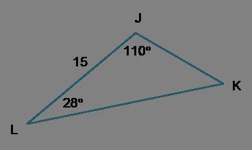Triangle J K L is shown. The length of L J is 15. Angle K L J is 28 degrees and angle L J K is 110 d