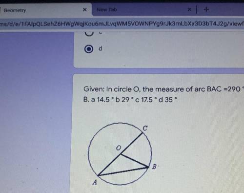 In circle O, the measure of arc BAC= 290 degrees. Find measure of angle B. A- 14.5 B- 29 C- 17.5 D-