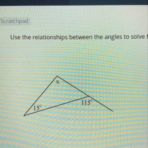 Use the relationships between the angles to solve for x  x = _____ degrees