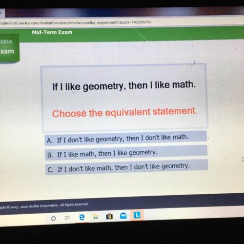 If I like geometry, then I like math. Choose the equivalent statement