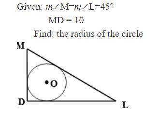 Given: m∠M=m∠L=45° MD = 10 Find: the radius of the circle
