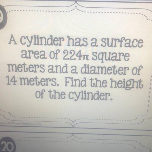 A cylinder has a surface area of 224 pie square meters and a diameter of 14 meters. Find the height