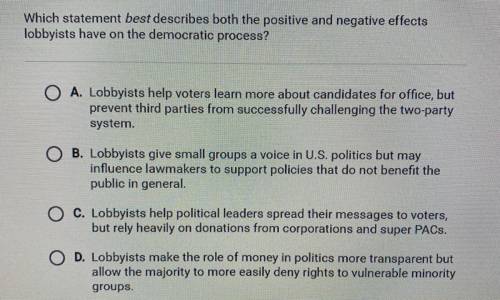 Which statement best describes both the positive and negative effects lobbyists have on the democrat
