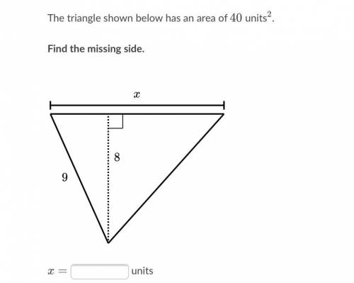 The area of the triangle shown below has an area of 40 units squared. Find the missing side.