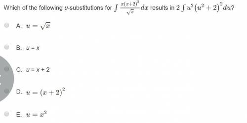 Which of the following u-substitutions for ∫ (x(x+2)^2)/(sqrt(x))dx results in 2∫u^(2)(u^(2)+2)^(2)d