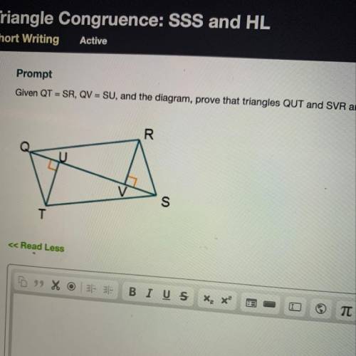 Rumpu Given QT = SR, QV = SU, and the diagram, prove that triangles QUT and SVR are congruent. Write