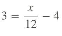 3 = x/12 - 4 what is x